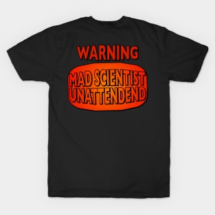 Warning Mad Scientist unattended T-Shirt